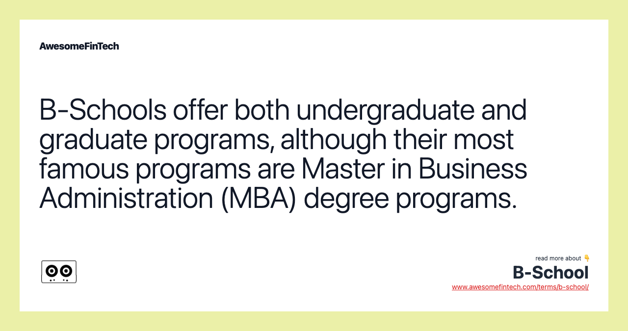 B-Schools offer both undergraduate and graduate programs, although their most famous programs are Master in Business Administration (MBA) degree programs.