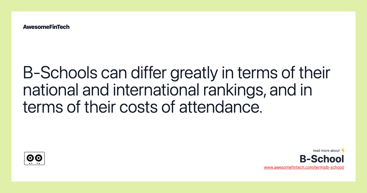 B-Schools can differ greatly in terms of their national and international rankings, and in terms of their costs of attendance.