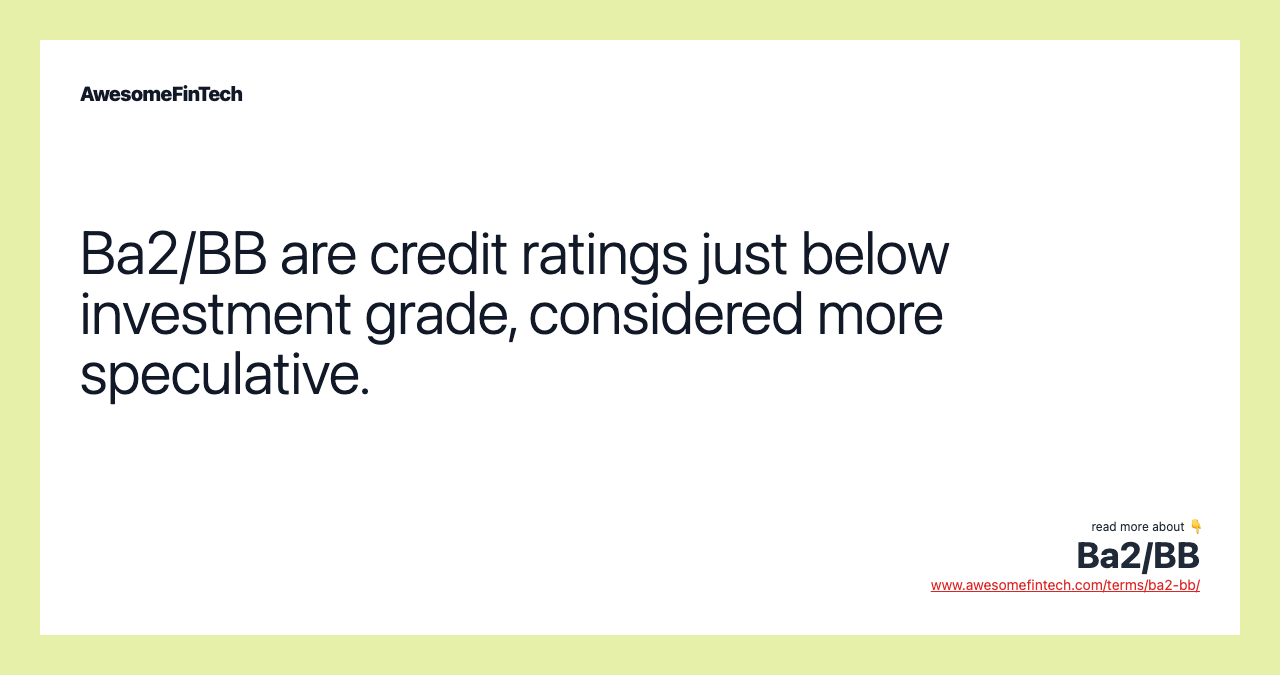 Ba2/BB are credit ratings just below investment grade, considered more speculative.