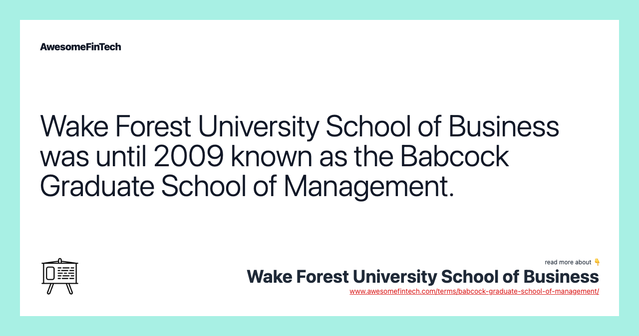 Wake Forest University School of Business was until 2009 known as the Babcock Graduate School of Management.
