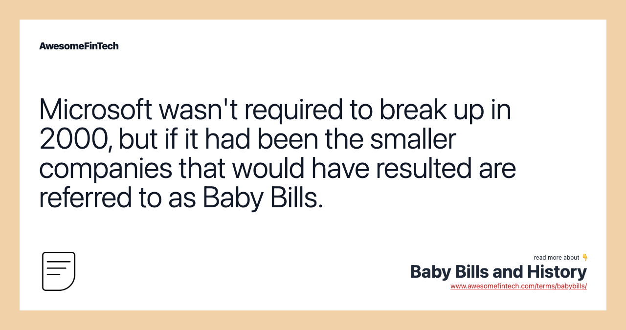 Microsoft wasn't required to break up in 2000, but if it had been the smaller companies that would have resulted are referred to as Baby Bills.