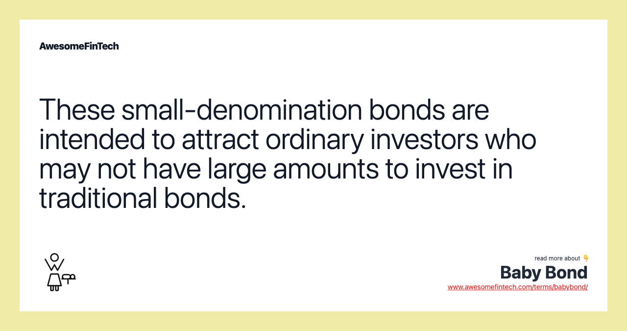 These small-denomination bonds are intended to attract ordinary investors who may not have large amounts to invest in traditional bonds.