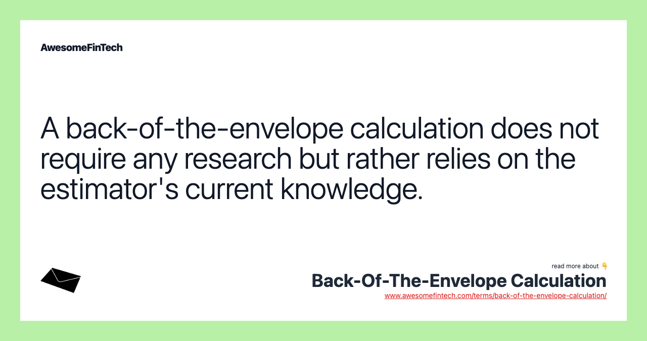 A back-of-the-envelope calculation does not require any research but rather relies on the estimator's current knowledge.
