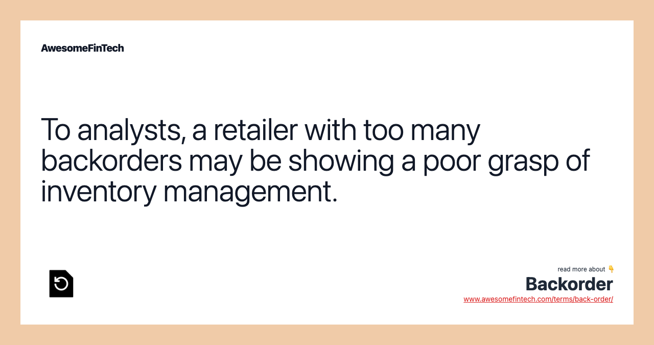 To analysts, a retailer with too many backorders may be showing a poor grasp of inventory management.