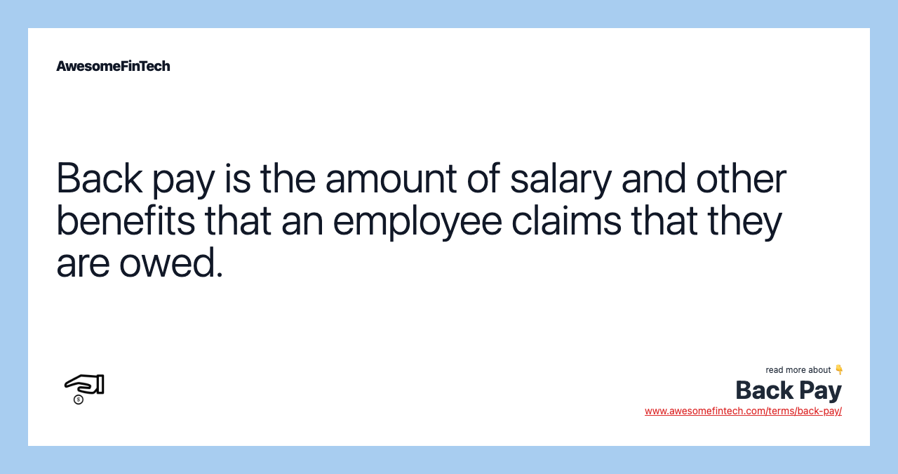 Back pay is the amount of salary and other benefits that an employee claims that they are owed.