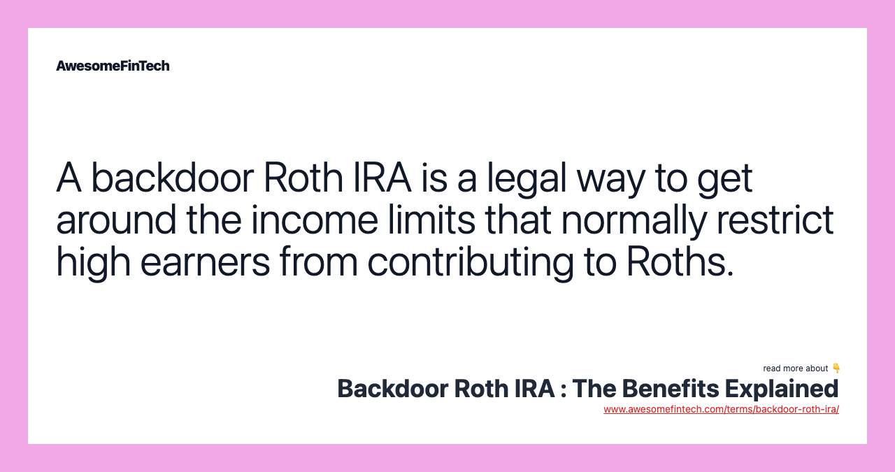 A backdoor Roth IRA is a legal way to get around the income limits that normally restrict high earners from contributing to Roths.