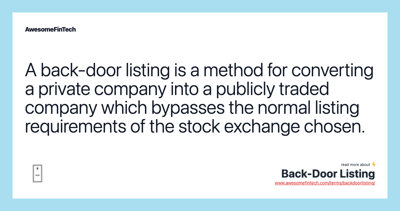 A back-door listing is a method for converting a private company into a publicly traded company which bypasses the normal listing requirements of the stock exchange chosen.