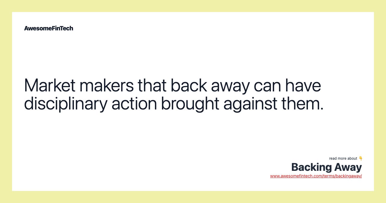 Market makers that back away can have disciplinary action brought against them.