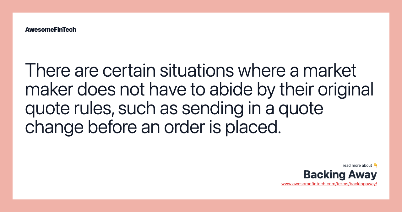 There are certain situations where a market maker does not have to abide by their original quote rules, such as sending in a quote change before an order is placed.