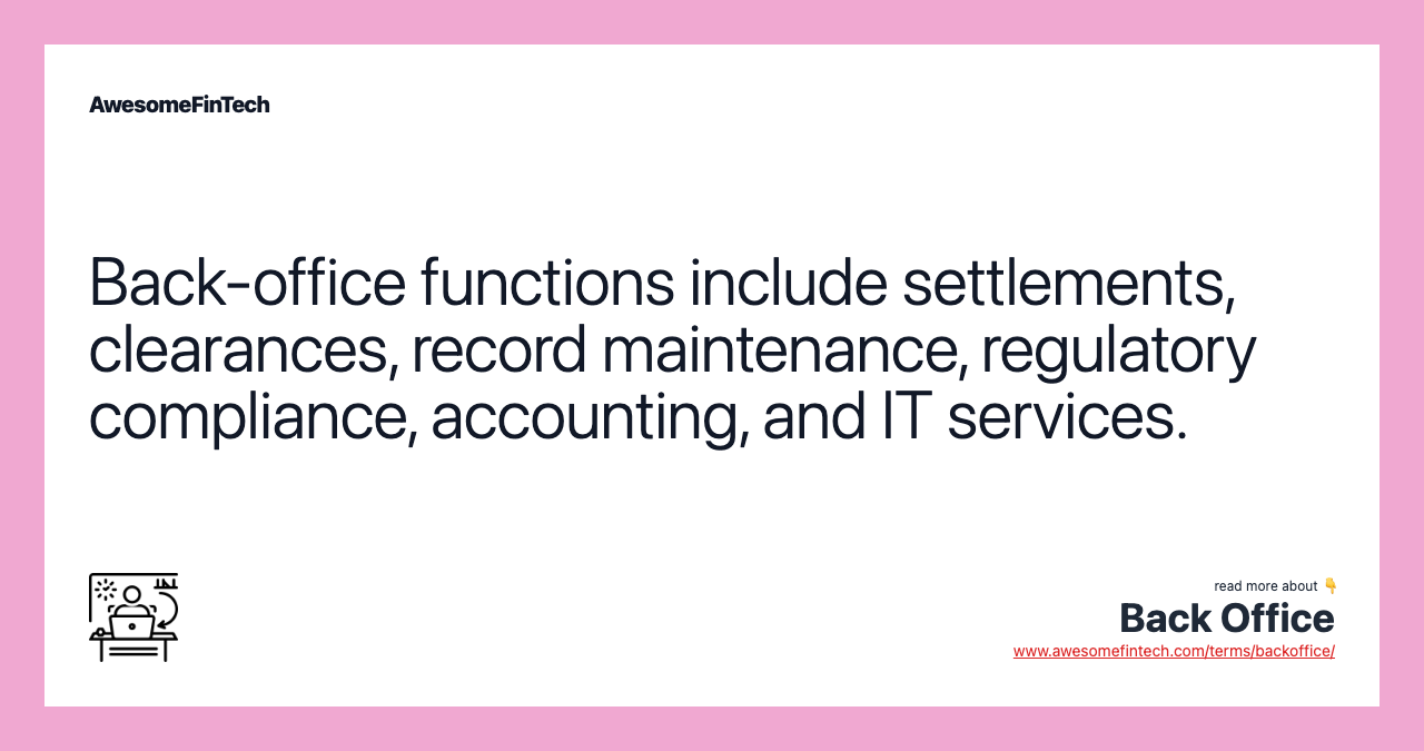 Back-office functions include settlements, clearances, record maintenance, regulatory compliance, accounting, and IT services.