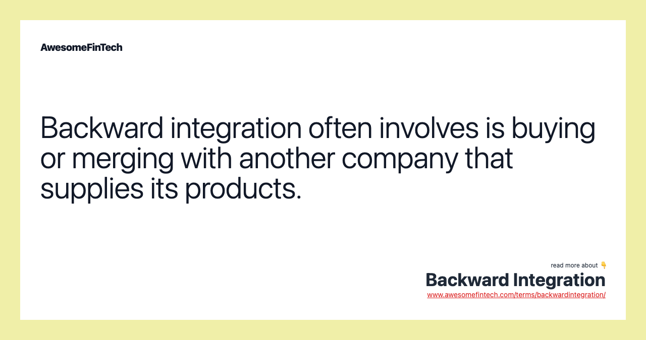 Backward integration often involves is buying or merging with another company that supplies its products.