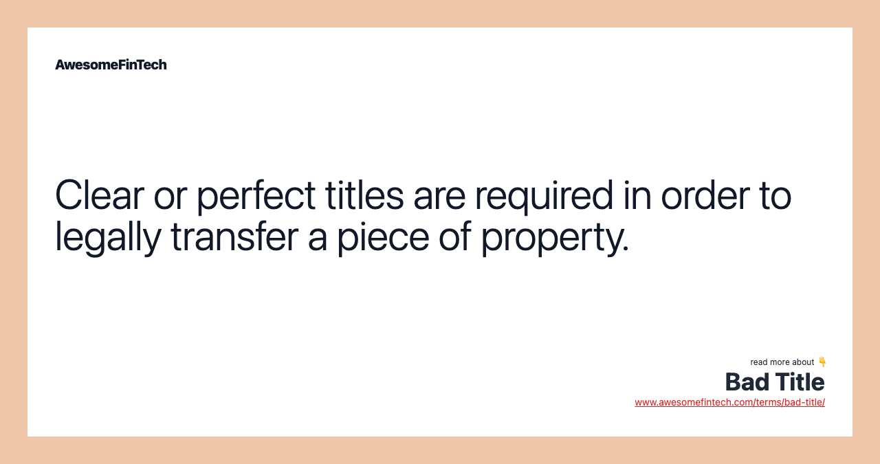 Clear or perfect titles are required in order to legally transfer a piece of property.
