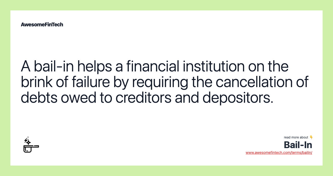 A bail-in helps a financial institution on the brink of failure by requiring the cancellation of debts owed to creditors and depositors.