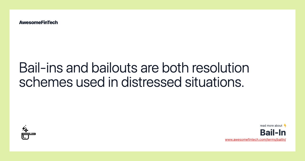Bail-ins and bailouts are both resolution schemes used in distressed situations.