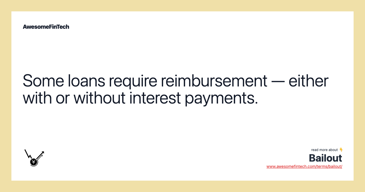 Some loans require reimbursement — either with or without interest payments.