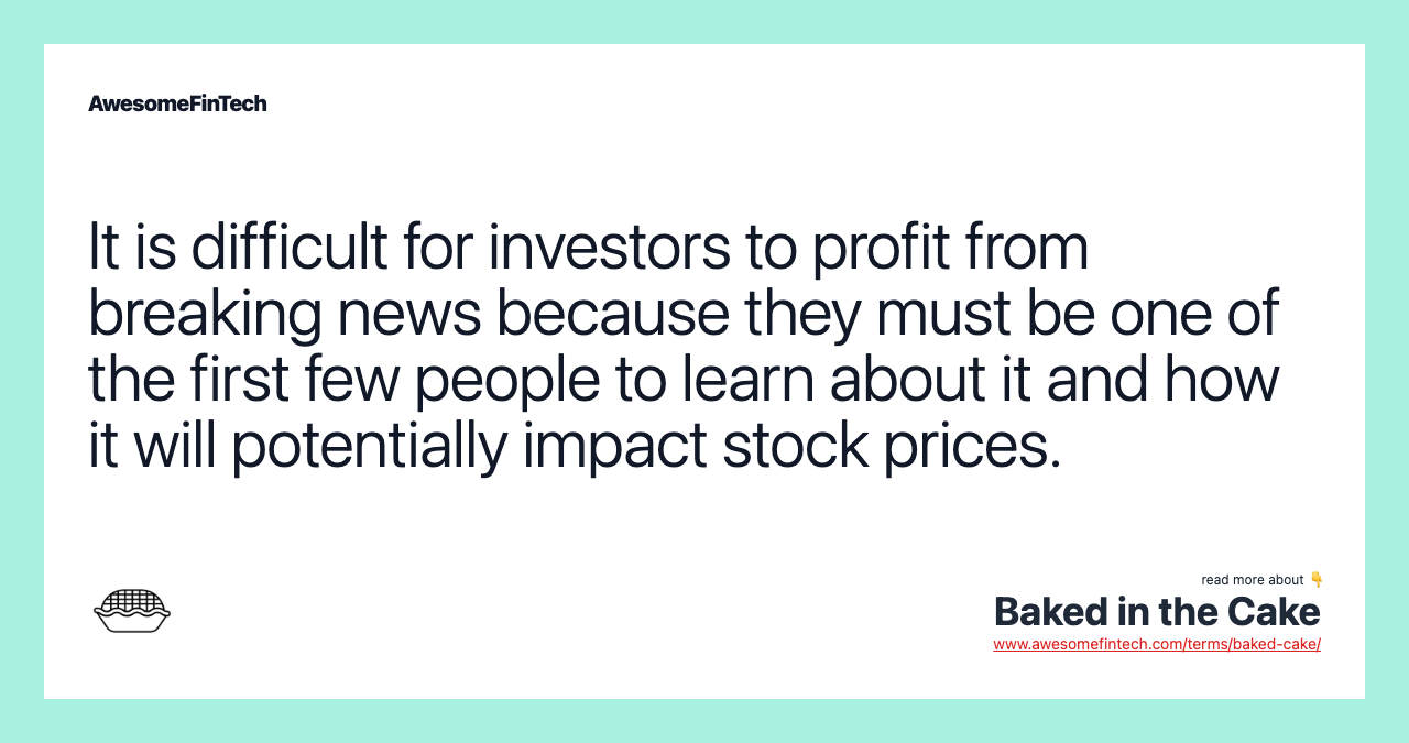 It is difficult for investors to profit from breaking news because they must be one of the first few people to learn about it and how it will potentially impact stock prices.