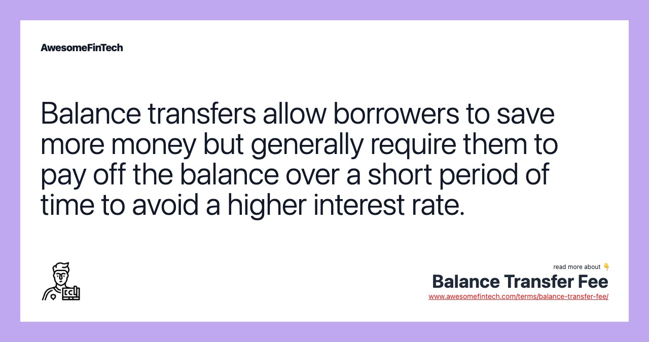 Balance transfers allow borrowers to save more money but generally require them to pay off the balance over a short period of time to avoid a higher interest rate.