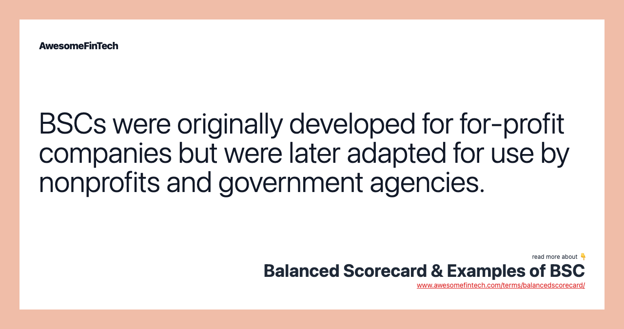 BSCs were originally developed for for-profit companies but were later adapted for use by nonprofits and government agencies.