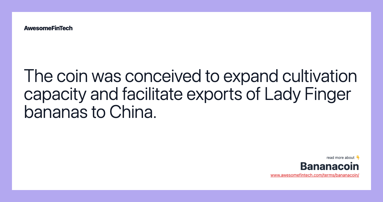 The coin was conceived to expand cultivation capacity and facilitate exports of Lady Finger bananas to China.