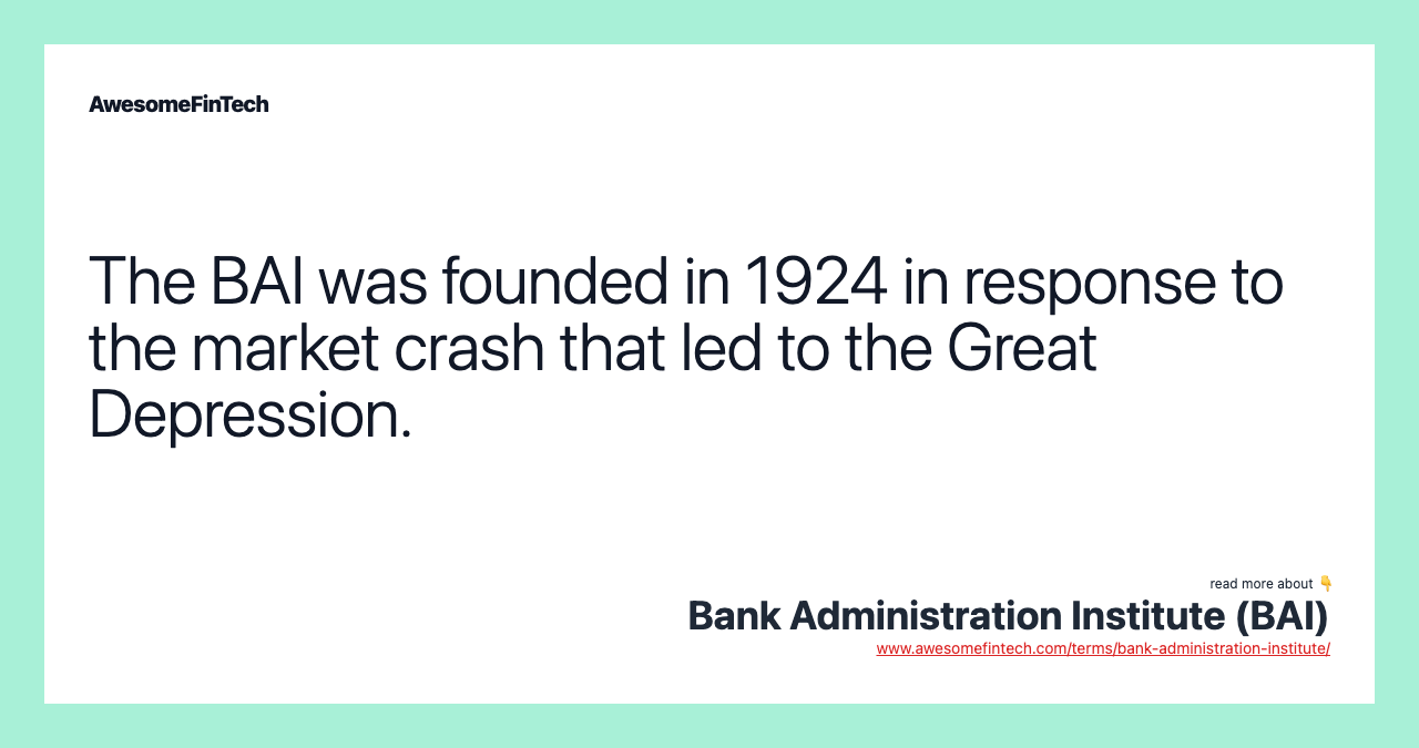The BAI was founded in 1924 in response to the market crash that led to the Great Depression.