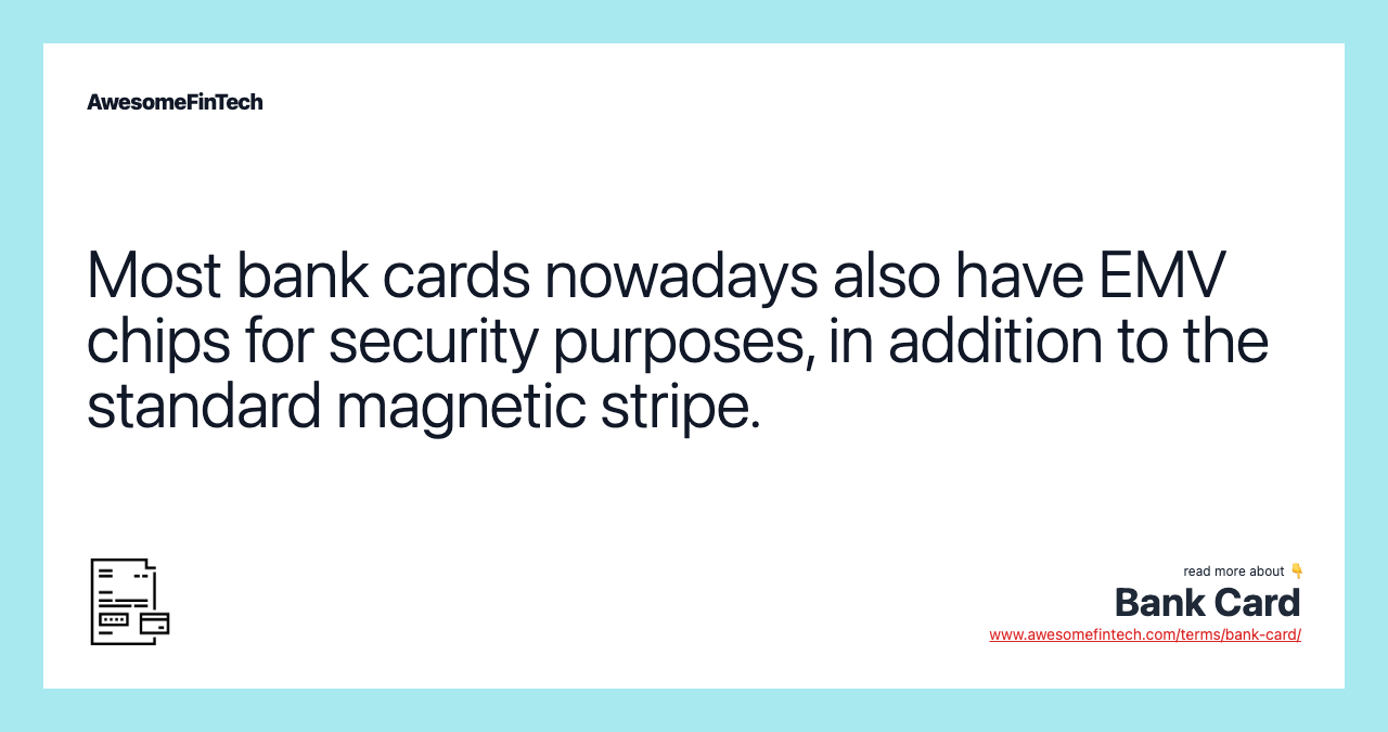 Most bank cards nowadays also have EMV chips for security purposes, in addition to the standard magnetic stripe.