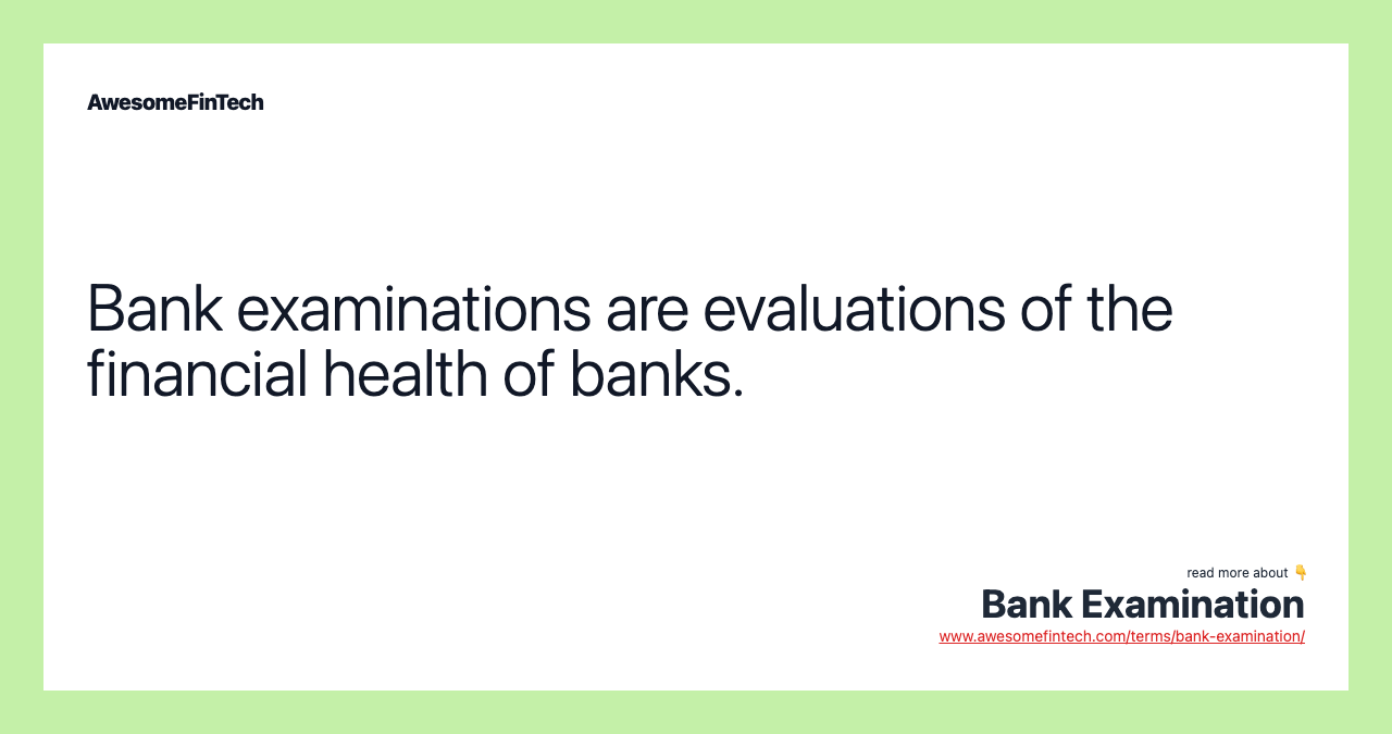 Bank examinations are evaluations of the financial health of banks.
