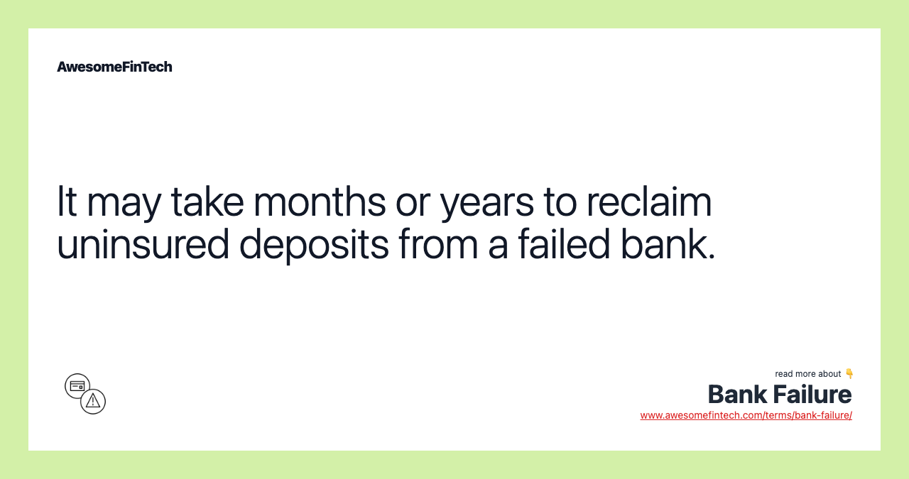 It may take months or years to reclaim uninsured deposits from a failed bank.