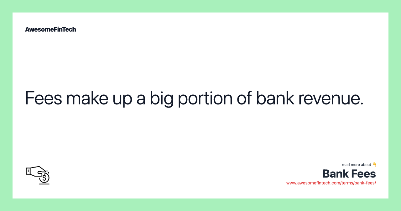 Fees make up a big portion of bank revenue.