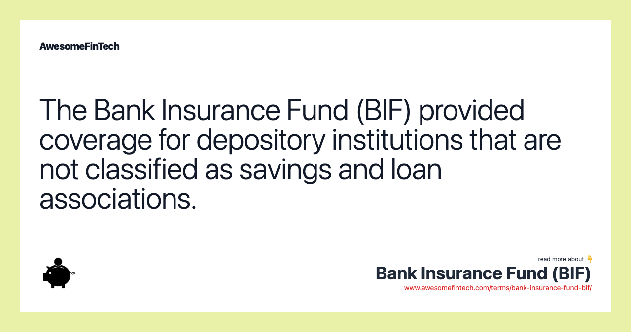 The Bank Insurance Fund (BIF) provided coverage for depository institutions that are not classified as savings and loan associations.