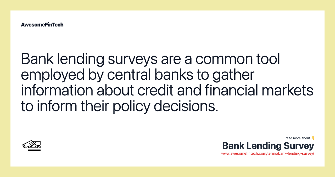 Bank lending surveys are a common tool employed by central banks to gather information about credit and financial markets to inform their policy decisions.