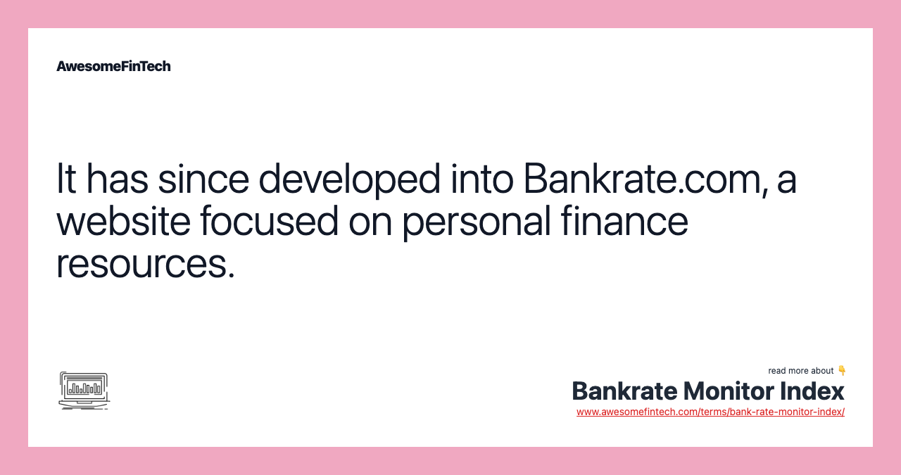 It has since developed into Bankrate.com, a website focused on personal finance resources.