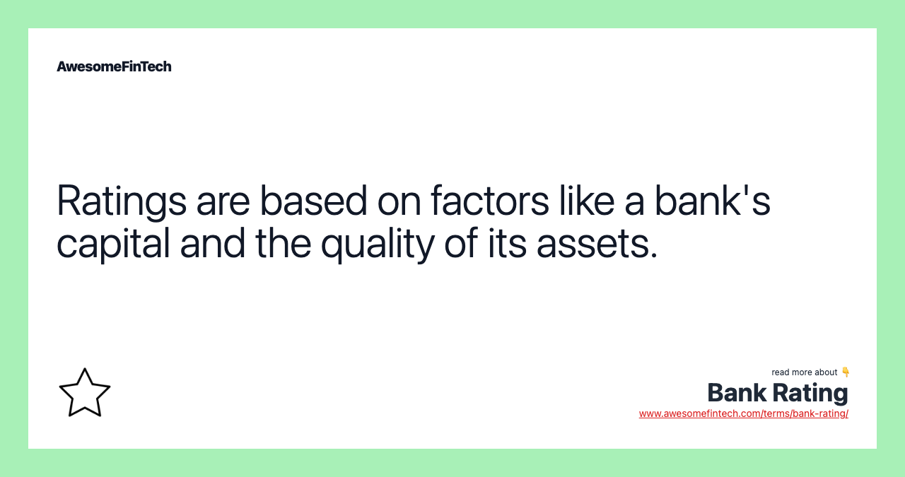 Ratings are based on factors like a bank's capital and the quality of its assets.