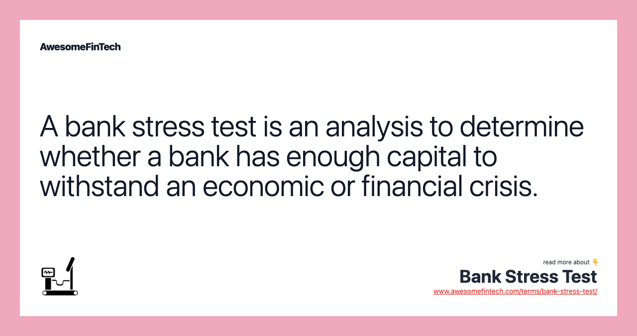 A bank stress test is an analysis to determine whether a bank has enough capital to withstand an economic or financial crisis.