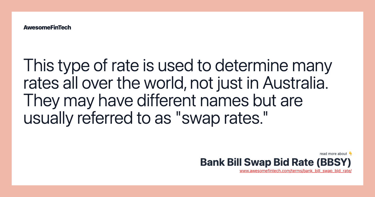 This type of rate is used to determine many rates all over the world, not just in Australia. They may have different names but are usually referred to as "swap rates."