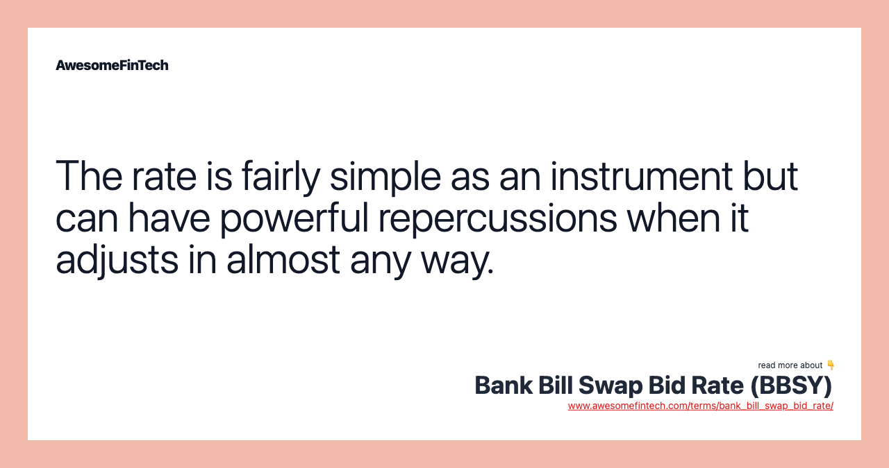 The rate is fairly simple as an instrument but can have powerful repercussions when it adjusts in almost any way.