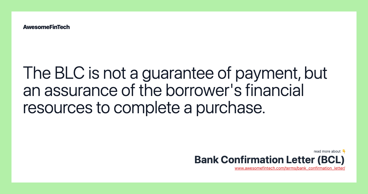 The BLC is not a guarantee of payment, but an assurance of the borrower's financial resources to complete a purchase.