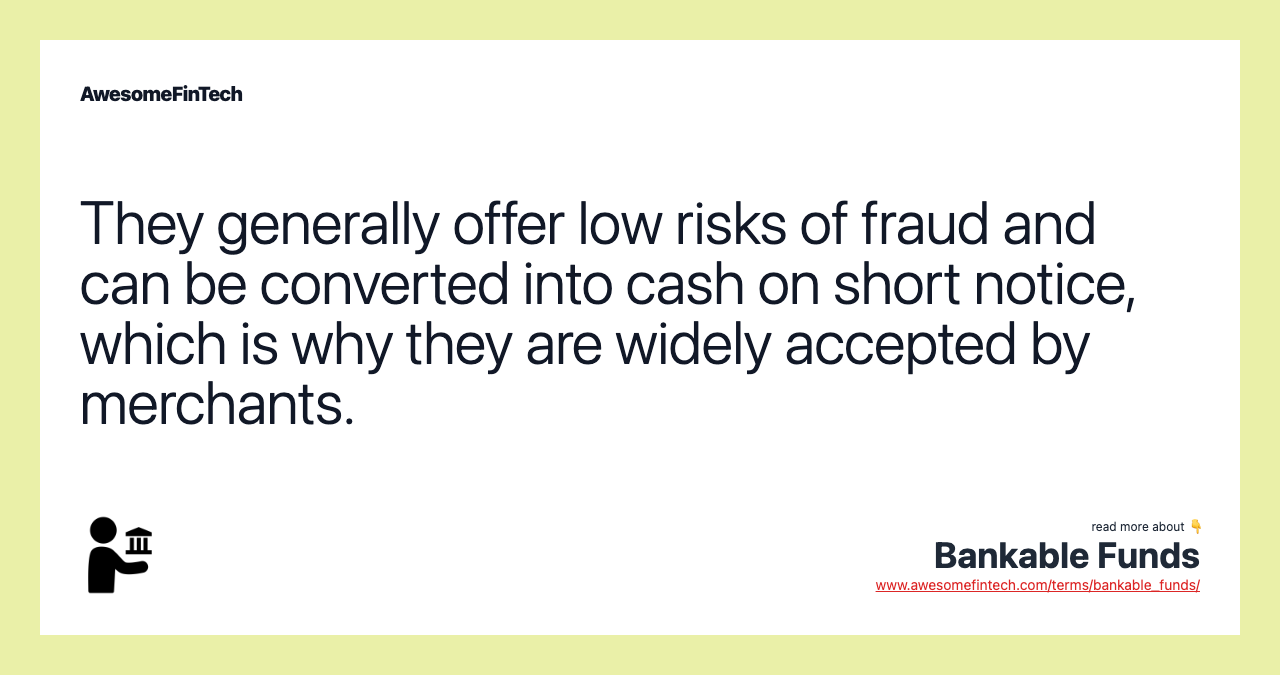 They generally offer low risks of fraud and can be converted into cash on short notice, which is why they are widely accepted by merchants.