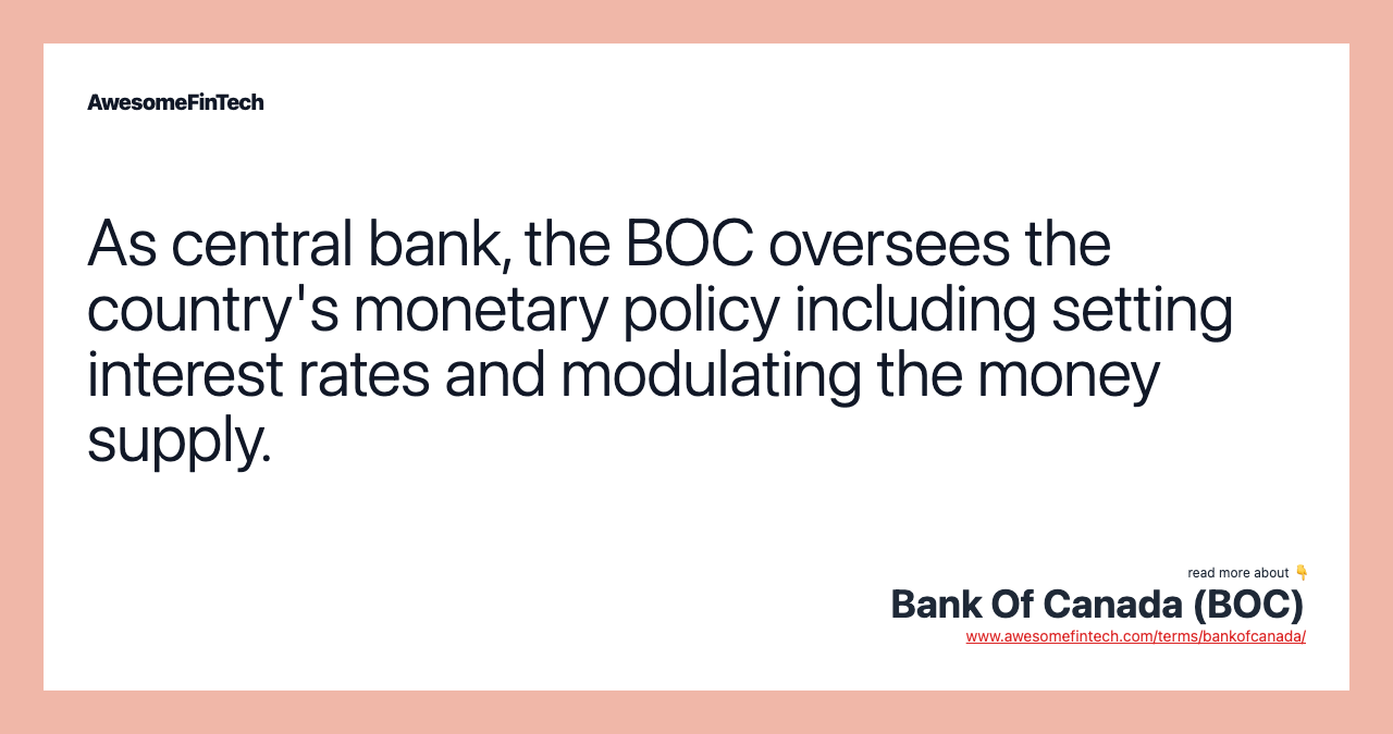 As central bank, the BOC oversees the country's monetary policy including setting interest rates and modulating the money supply.