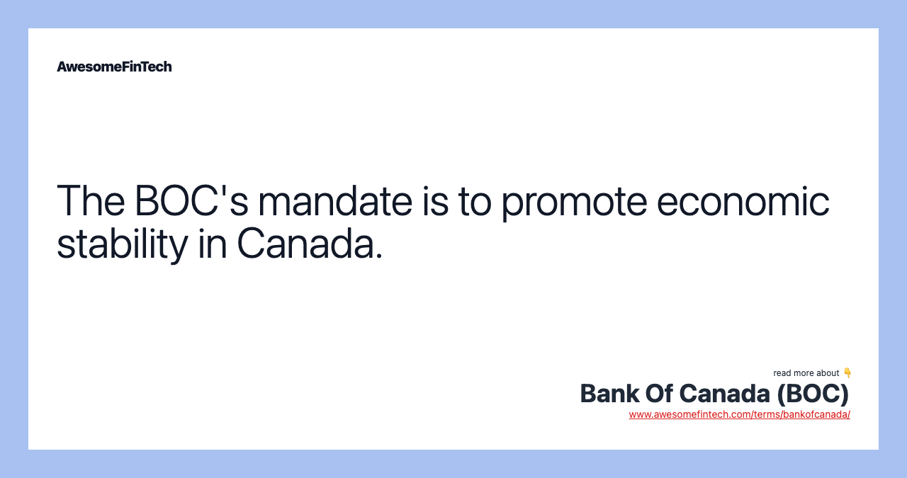 The BOC's mandate is to promote economic stability in Canada.