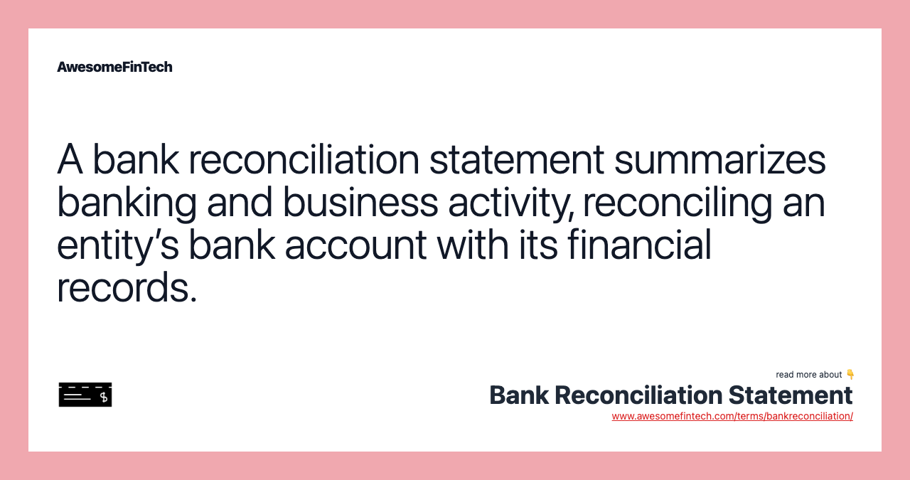 A bank reconciliation statement summarizes banking and business activity, reconciling an entity’s bank account with its financial records.