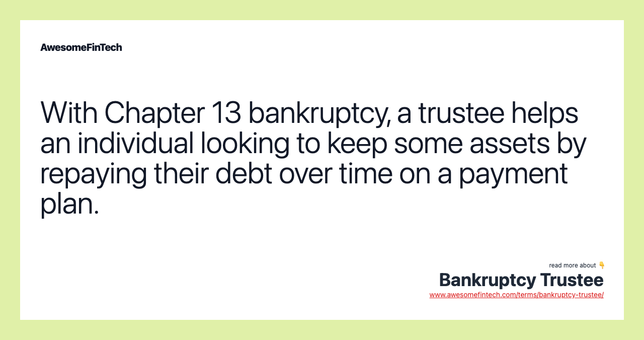 With Chapter 13 bankruptcy, a trustee helps an individual looking to keep some assets by repaying their debt over time on a payment plan.