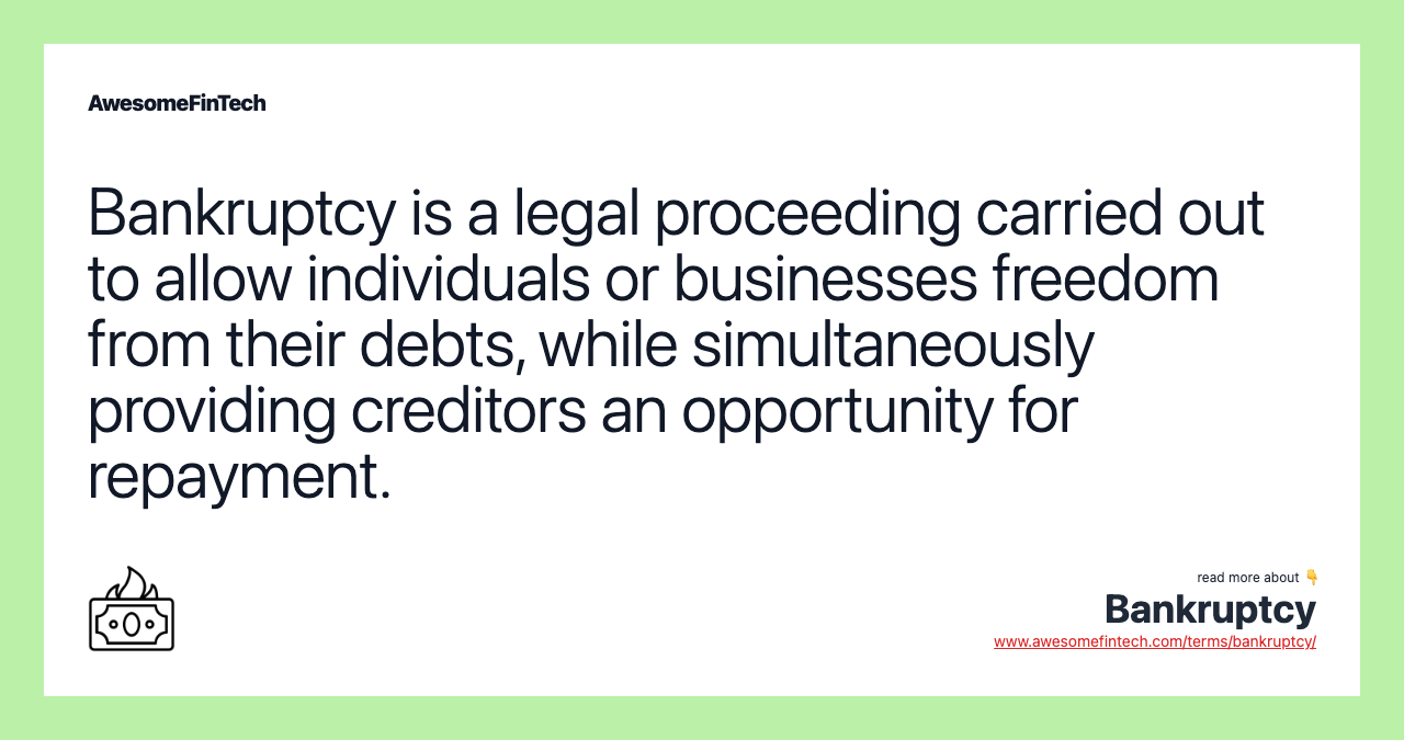 Bankruptcy is a legal proceeding carried out to allow individuals or businesses freedom from their debts, while simultaneously providing creditors an opportunity for repayment.