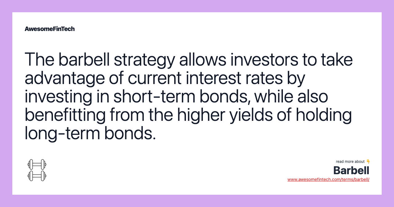 The barbell strategy allows investors to take advantage of current interest rates by investing in short-term bonds, while also benefitting from the higher yields of holding long-term bonds.