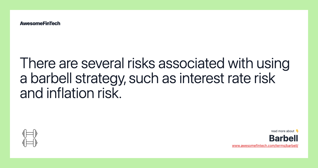 There are several risks associated with using a barbell strategy, such as interest rate risk and inflation risk.