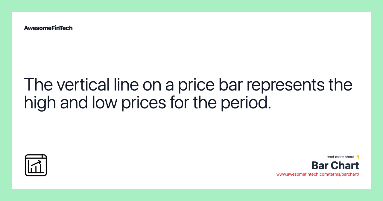The vertical line on a price bar represents the high and low prices for the period.