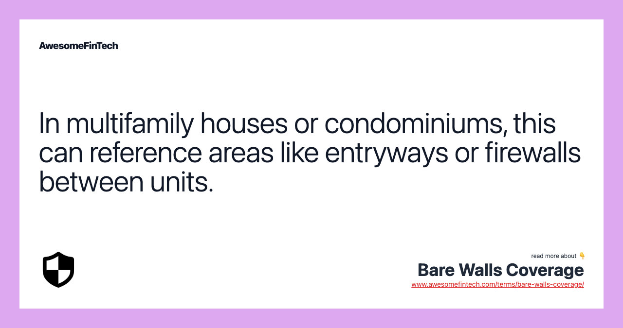 In multifamily houses or condominiums, this can reference areas like entryways or firewalls between units.
