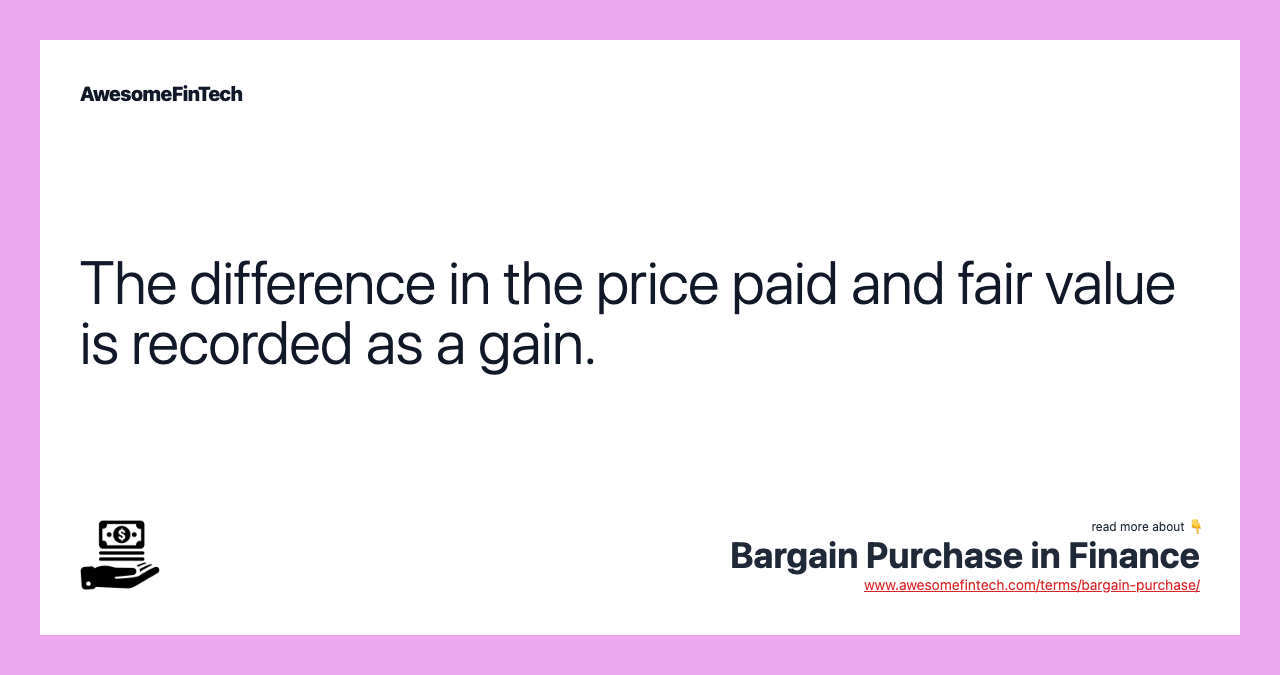 The difference in the price paid and fair value is recorded as a gain.