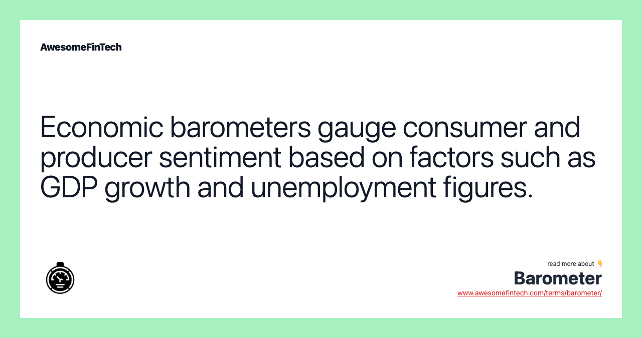 Economic barometers gauge consumer and producer sentiment based on factors such as GDP growth and unemployment figures.