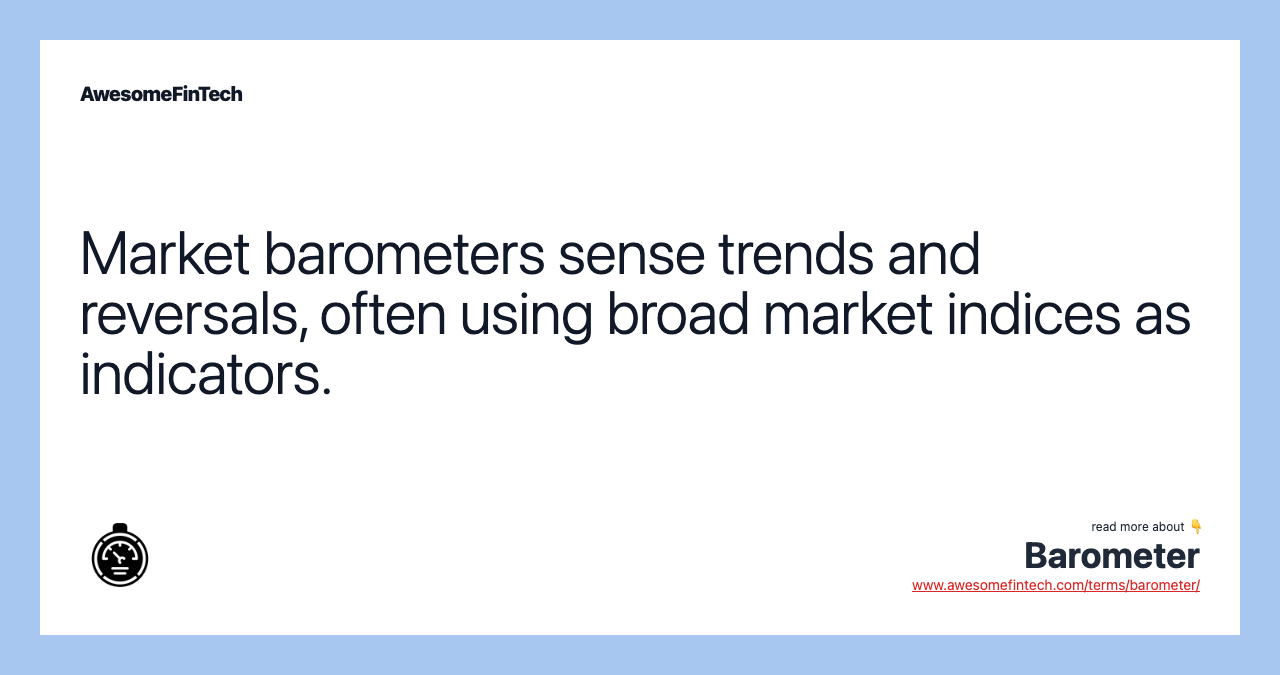 Market barometers sense trends and reversals, often using broad market indices as indicators.