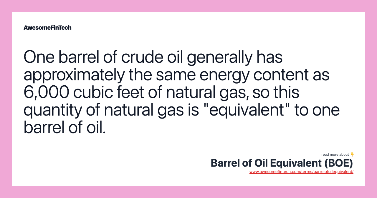 One barrel of crude oil generally has approximately the same energy content as 6,000 cubic feet of natural gas, so this quantity of natural gas is "equivalent" to one barrel of oil.